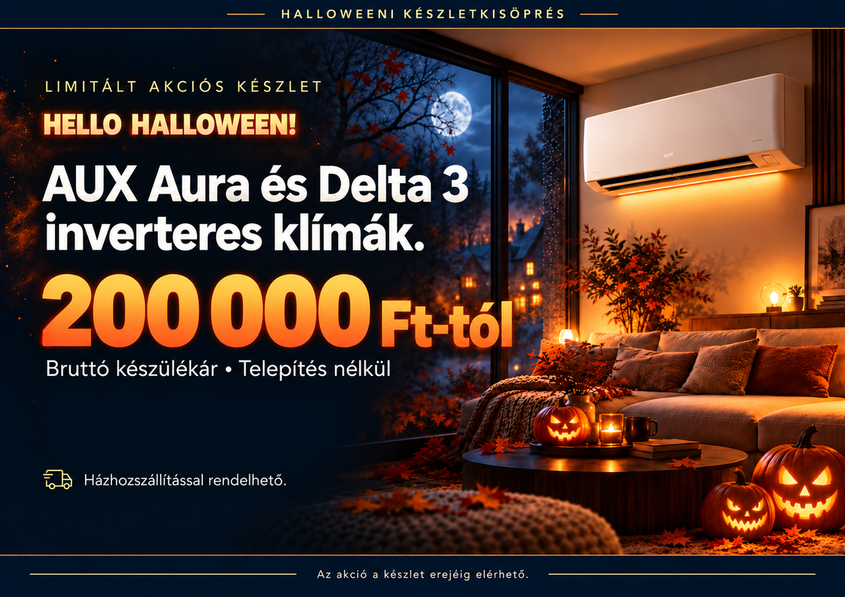 Halloweeni készletkisöprés. Limitált akciós készlet. AUX Aura és Delta 3 inverteres klímák, bruttó 200 000 Ft-tól, telepítés nélkül. Ingyenes magyarországi házhozszállítással rendelhető. Az akció a készlet erejéig elérhető.
